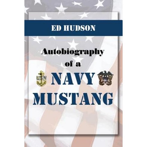 Autobiography of a Navy Mustang (November 20 1952 to September 1981) Paperback, Dorrance Publishing Co.