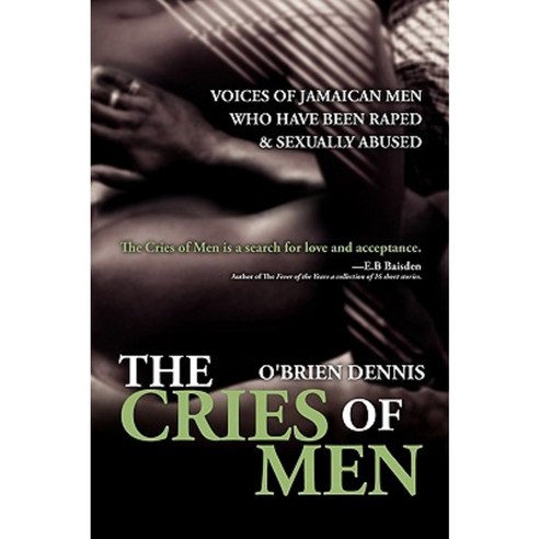 The Cries of Men: Voices of Jamaican Men Who Have Been Raped and Sexually Abused Paperback, iUniverse