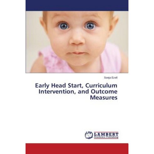 Early Head Start Curriculum Intervention and Outcome Measures Paperback, LAP Lambert Academic Publishing