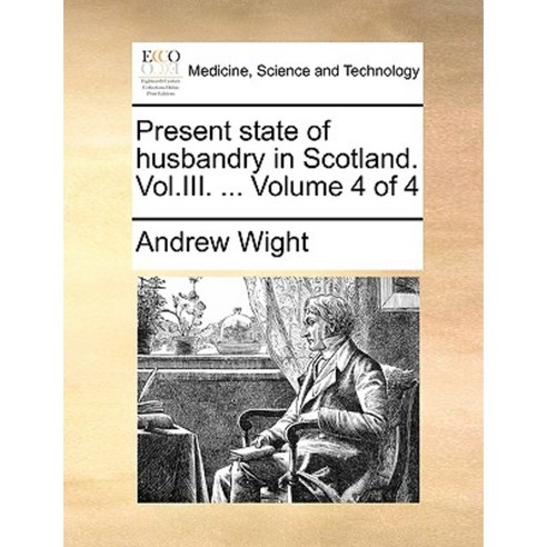 Present State of Husbandry in Scotland. Vol.III. ... Volume 4 of 4 Paperback, Gale Ecco, Print Editions