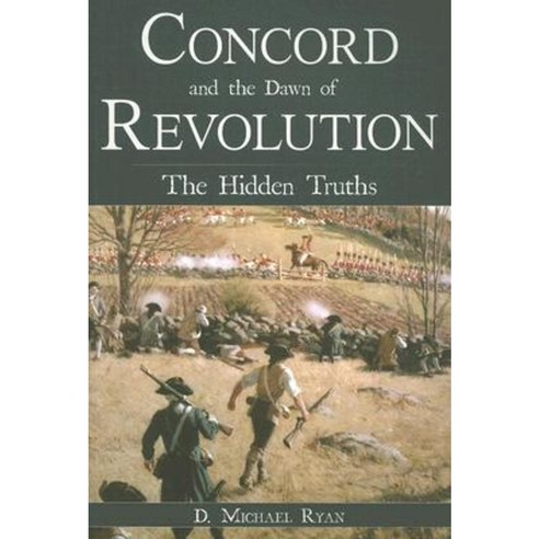 Concord and the Dawn of Revolution: The Hidden Truths Paperback, History Press (SC)