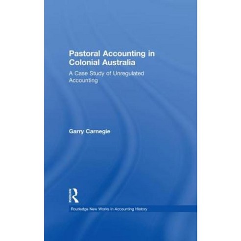 Pastoral Accounting in Colonial Australia: A Case Study of Unregulated Accounting Paperback, Routledge