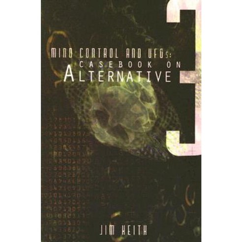 Mind Control and UFOs: Casebook on Alternative 3 Paperback, Adventures Unlimited Press