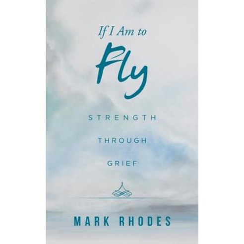 If I Am to Fly: Strength Through Grief Paperback, Balboa Press Australia
