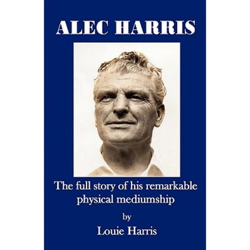 Alec Harris- The Full Story of His Remarkble Physical Meduimship Paperback, Saturday Night Press Publications
