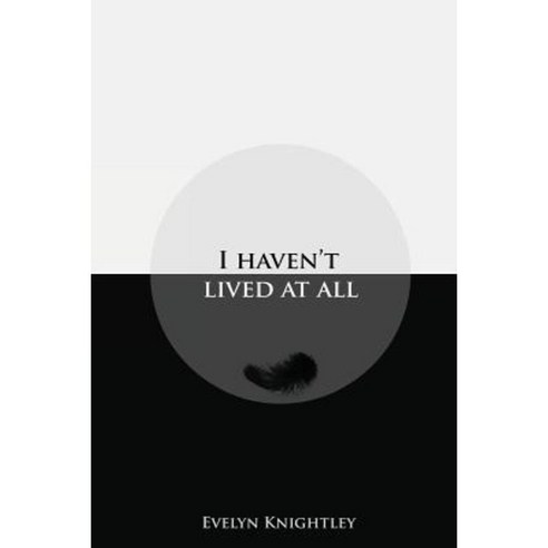 I Haven''t Lived at All Paperback, Constellation Publishing Limited