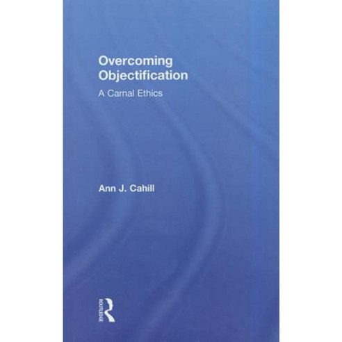 Overcoming Objectification: A Carnal Ethics Hardcover, Routledge