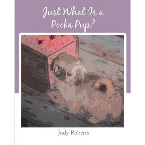 Just What Is a Pooka Pup? Paperback, Page Publishing, Inc.