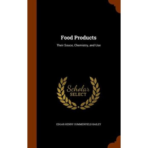 Food Products: Their Souce Chemistry and Use Hardcover, Arkose Press