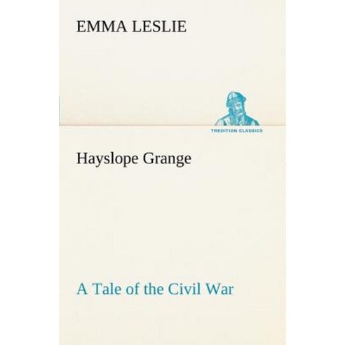Hayslope Grange a Tale of the Civil War Paperback, Tredition Classics