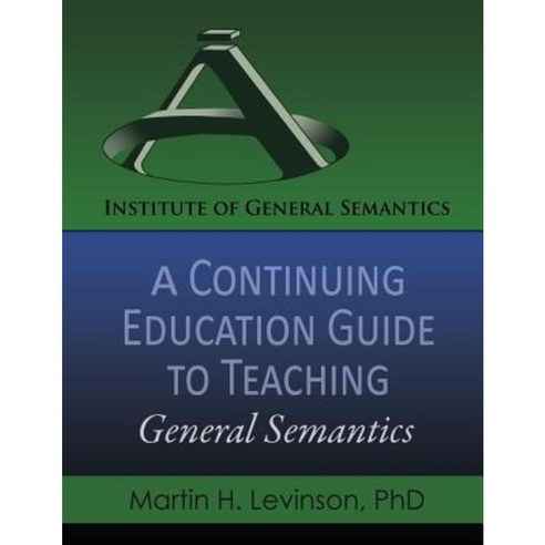 A Continuing Education Guide to Teaching General Semantics Paperback, Institute of General Semantics