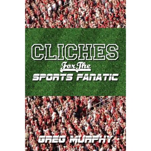 Cliches for the Sports Fanatic Paperback, Createspace