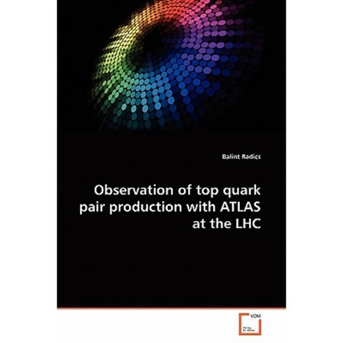 Observation of Top Quark Pair Production with Atlas at the Lhc Paperback, VDM Verlag