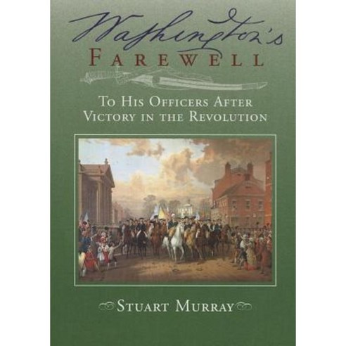 Washington''s Farewell to His Officers: After Victory in the Revolution Paperback, Images from the Past