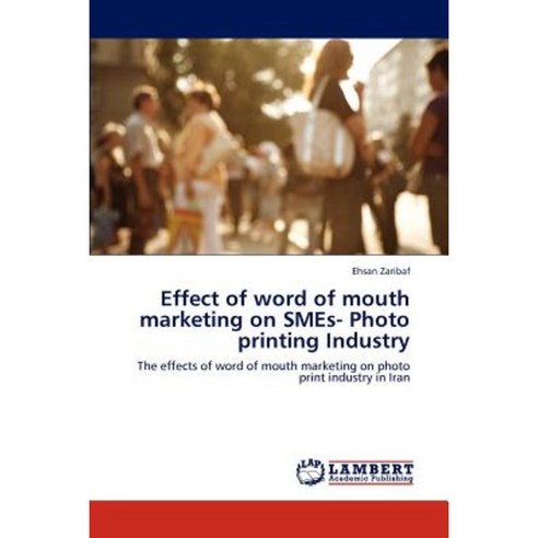 Effect of Word of Mouth Marketing on Smes- Photo Printing Industry Paperback, LAP Lambert Academic Publishing