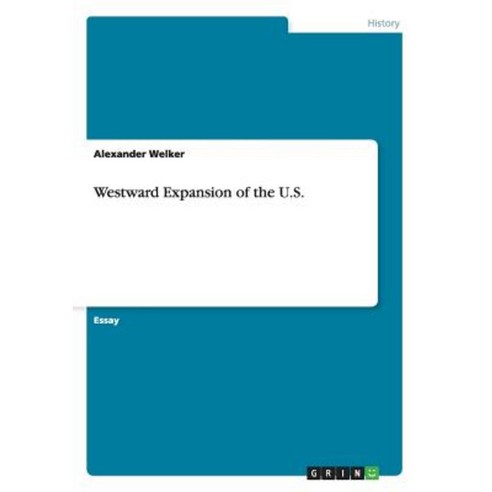 Westward Expansion of the U.S. Paperback, Grin Publishing