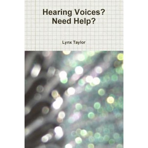 Hearing Voices? Need Help? Paperback, Lulu.com