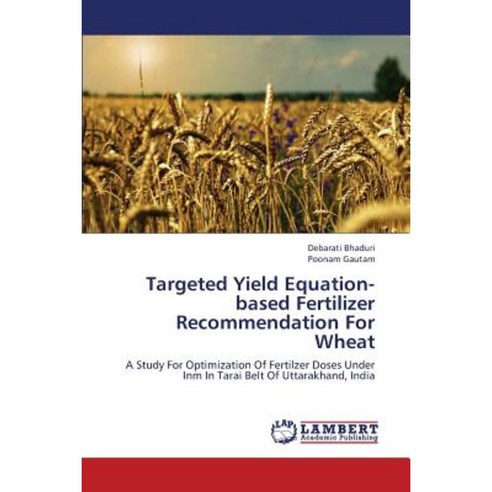 Targeted Yield Equation-Based Fertilizer Recommendation for Wheat Paperback, LAP Lambert Academic Publishing