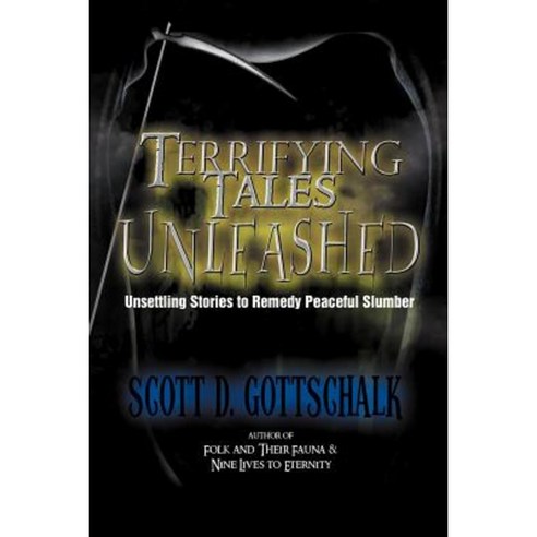 Terrifying Tales Unleashed: Unsettling Stories to Remedy Peaceful Slumber Paperback, Xlibris