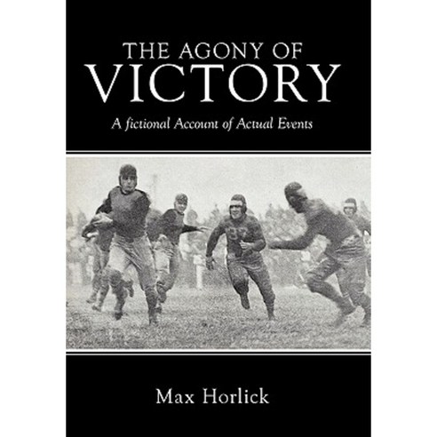 The Agony of Victory: A Fictional Account of Actual Events Hardcover, Authorhouse