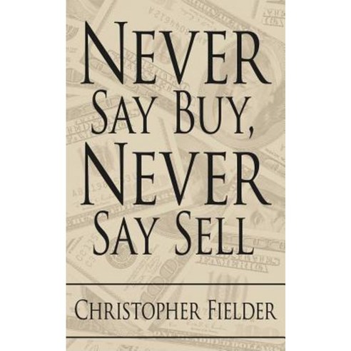 Never Say Buy Never Say Sell Paperback, Authorhouse