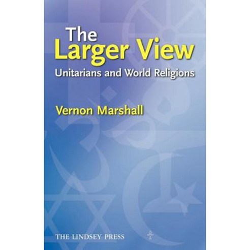 The Larger View: Unitarians and World Religions Paperback, General Assemby of Unitarian