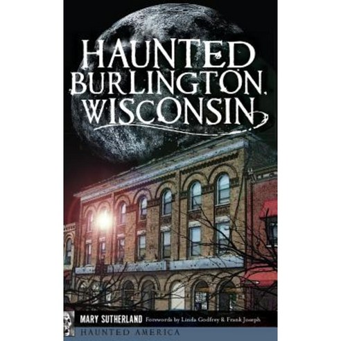 Haunted Burlington Wisconsin Hardcover, History Press Library Editions