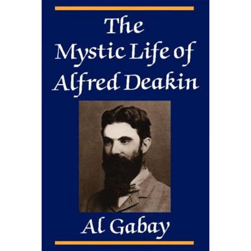 The Mystic Life of Alfred Deakin, Cambridge University Press