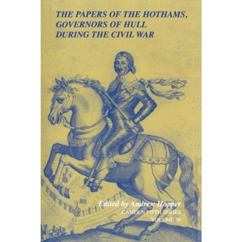 The Papers of the Hothams Governors of Hull During the Civil War Hardcover, Cambridge University Press