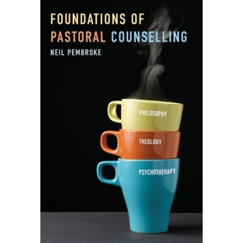 Foundations of Pastoral Counselling: Integrating Philosophy Theology and Psychotherapy Paperback, SCM Press