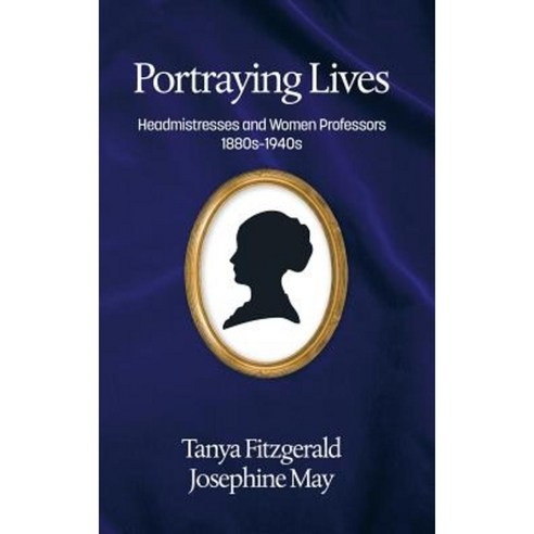 Portraying Lives: Headmistresses and Women Professors 1880s-1940s(hc) Hardcover, Information Age Publishing