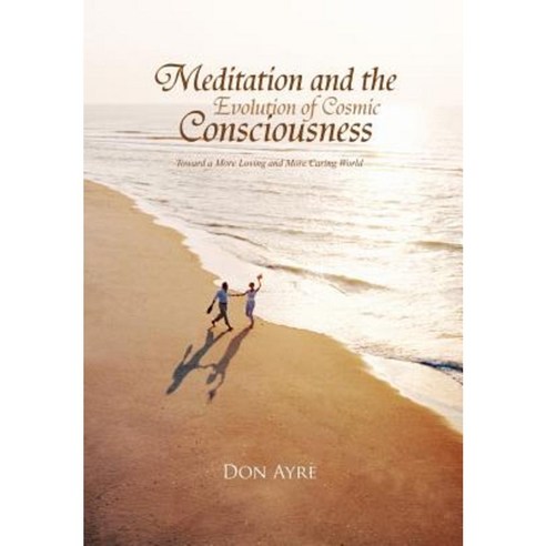 Meditation and the Evolution of Cosmic Consciousness Hardcover, Xlibris Corporation