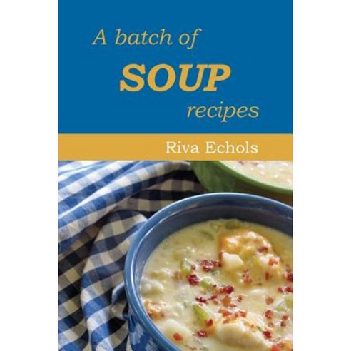 A Batch of Soup Recipes Paperback, South Fanning Ink