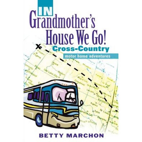 In Grandmother''s House We Go! Paperback, Xulon Press