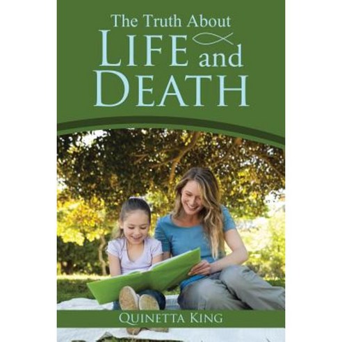 The Truth about Life and Death Paperback, Xlibris