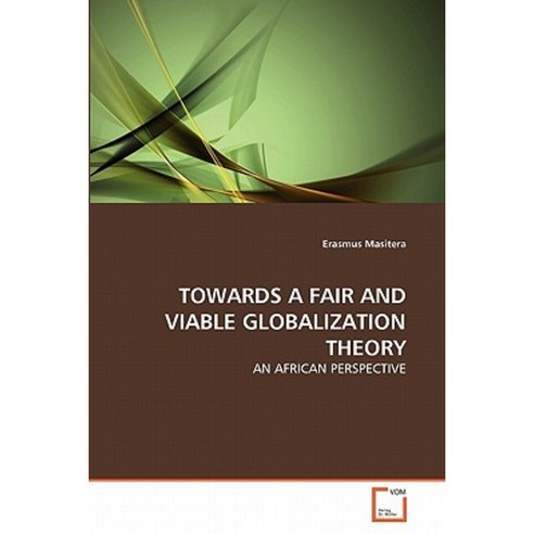Towards a Fair and Viable Globalization Theory Paperback, VDM Verlag