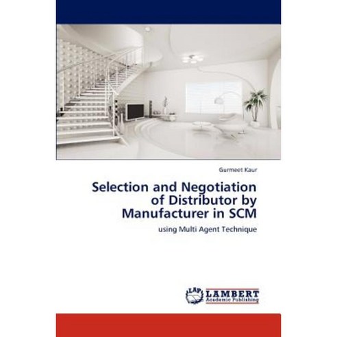 Selection and Negotiation of Distributor by Manufacturer in Scm Paperback, LAP Lambert Academic Publishing