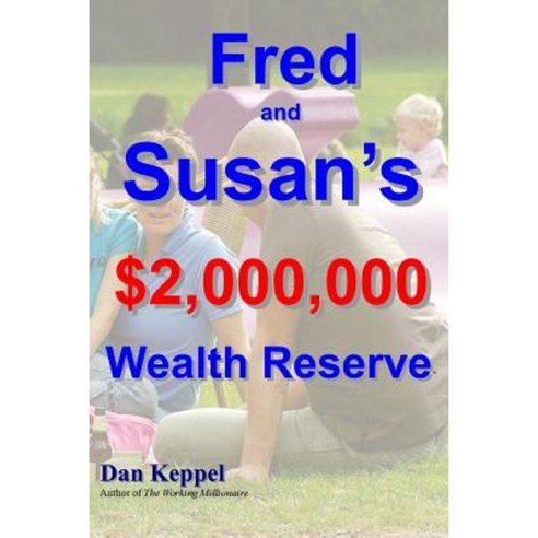 Fred and Susan''s $2 000 000 Wealth Reservetm Paperback, Createspace