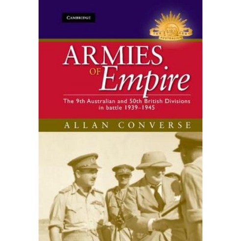 Armies of Empire:The 9th Australian and 50th British Divisions in Battle 1939-1945, Cambridge University Press