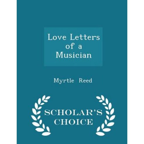 Love Letters of a Musician - Scholar''s Choice Edition Paperback