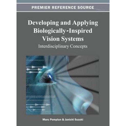 Developing and Applying Biologically-Inspired Vision Systems: Interdisciplinary Concepts Hardcover, Information Science Reference