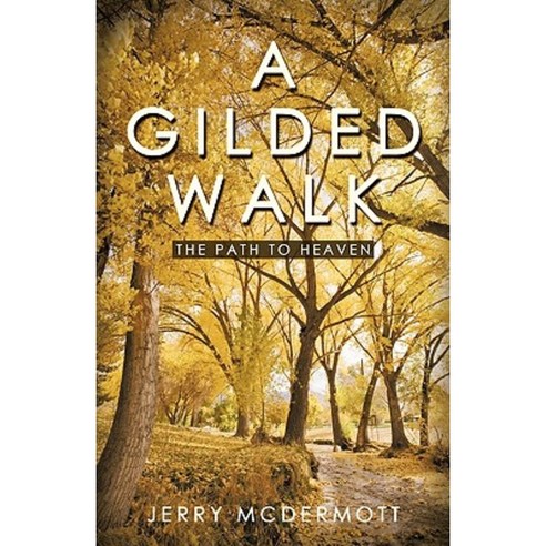 A Gilded Walk: The Path to Heaven Paperback, iUniverse