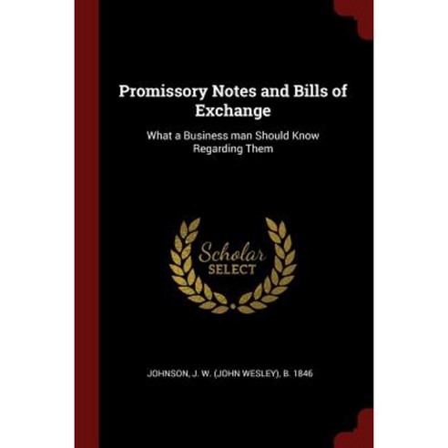 Promissory Notes and Bills of Exchange: What a Business Man Should Know Regarding Them Paperback, Andesite Press