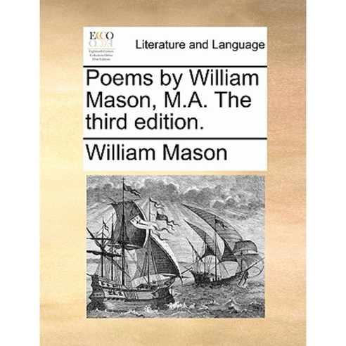 Poems by William Mason M.A. the Third Edition. Paperback, Gale Ecco, Print Editions