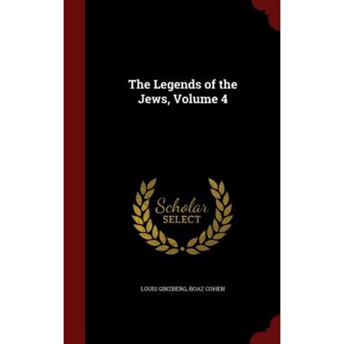 The Legends of the Jews Volume 4 Hardcover, Andesite Press