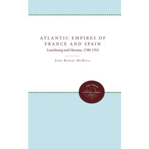 Atlantic Empires of France and Spain: Louisbourg and Havana 1700-1763 Paperback, University of North Carolina Press