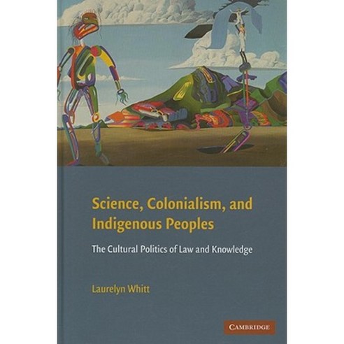 Science Colonialism and Indigenous Peoples: The Cultural Politics of Law and Knowledge Hardcover, Cambridge University Press