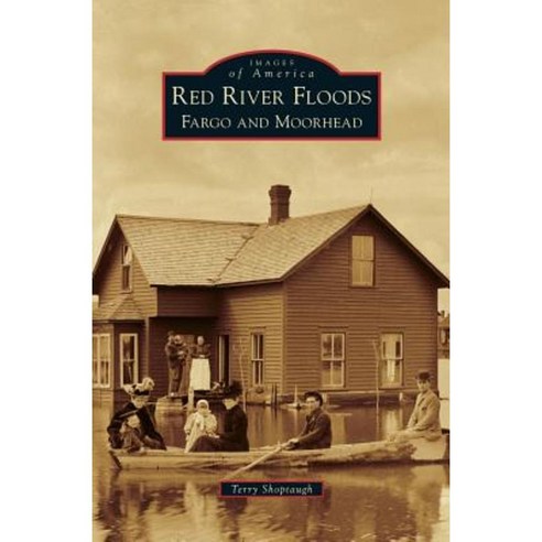 Red River Floods: Fargo and Moorhead Hardcover, Arcadia Publishing Library Editions