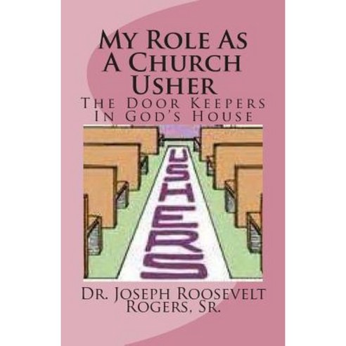 My Role as a Church Usher: The Door Keepers in God''s House Paperback, Createspace