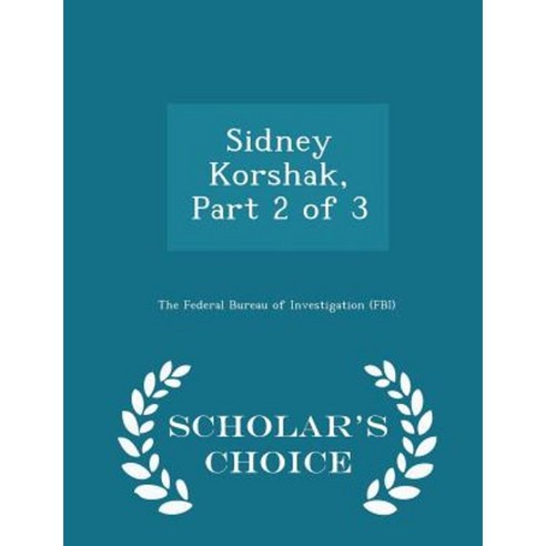 Sidney Korshak Part 2 of 3 - Scholar''s Choice Edition Paperback